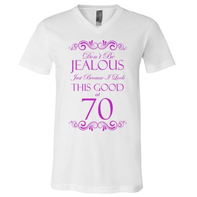 70th Birthday: Don't Be Jealous Just Because I Look This Good At 70 V-Neck T-Shirt