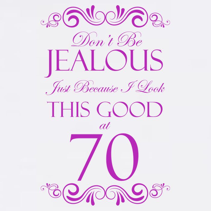 70th Birthday: Don't Be Jealous Just Because I Look This Good At 70 Button