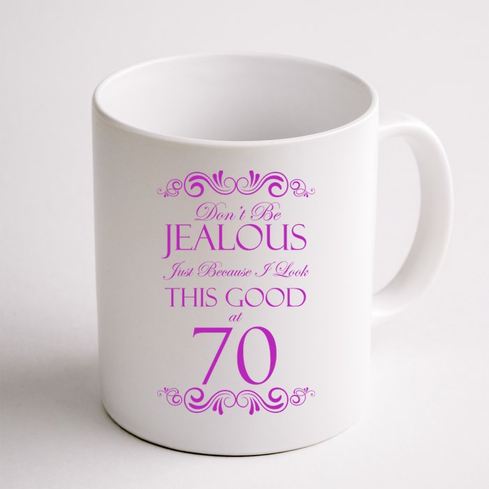 70th Birthday: Don't Be Jealous Just Because I Look This Good At 70 Mug