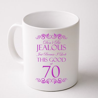 70th Birthday: Don't Be Jealous Just Because I Look This Good At 70 Mug