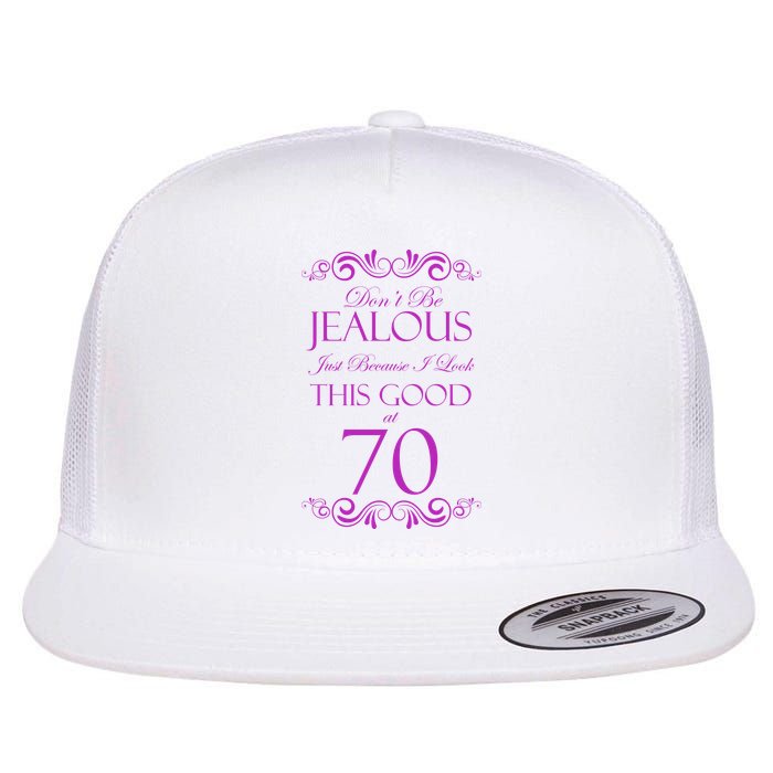 70th Birthday: Don't Be Jealous Just Because I Look This Good At 70 Flatbill Hat