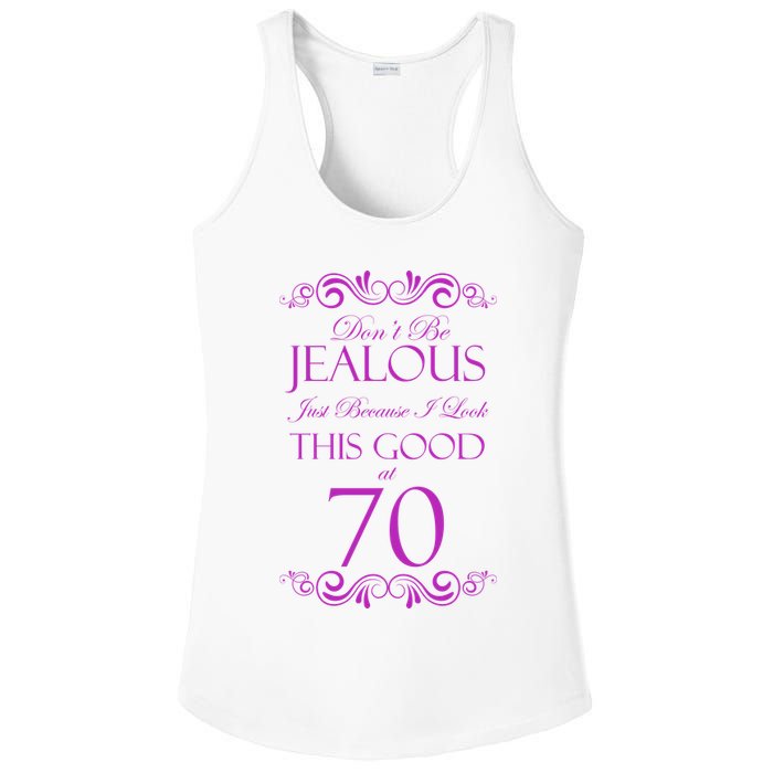 70th Birthday: Don't Be Jealous Just Because I Look This Good At 70 Ladies PosiCharge Competitor Racerback Tank
