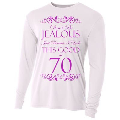 70th Birthday: Don't Be Jealous Just Because I Look This Good At 70 Cooling Performance Long Sleeve Crew