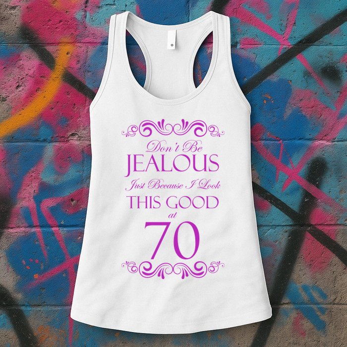 70th Birthday: Don't Be Jealous Just Because I Look This Good At 70 Womens Tank Top