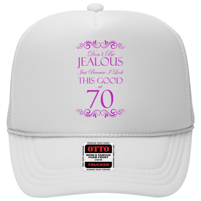 70th Birthday: Don't Be Jealous Just Because I Look This Good At 70 Trucker Hat