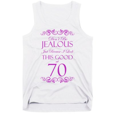 70th Birthday: Don't Be Jealous Just Because I Look This Good At 70 Tank Top