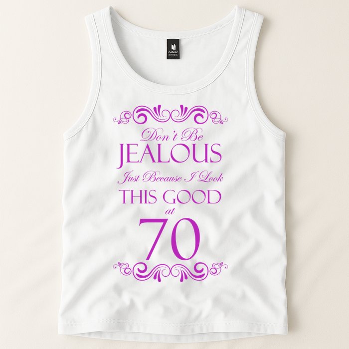 70th Birthday: Don't Be Jealous Just Because I Look This Good At 70 Tank Top