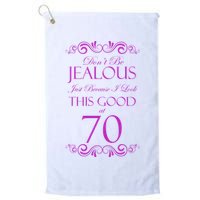 70th Birthday: Don't Be Jealous Just Because I Look This Good At 70 Golf Towel