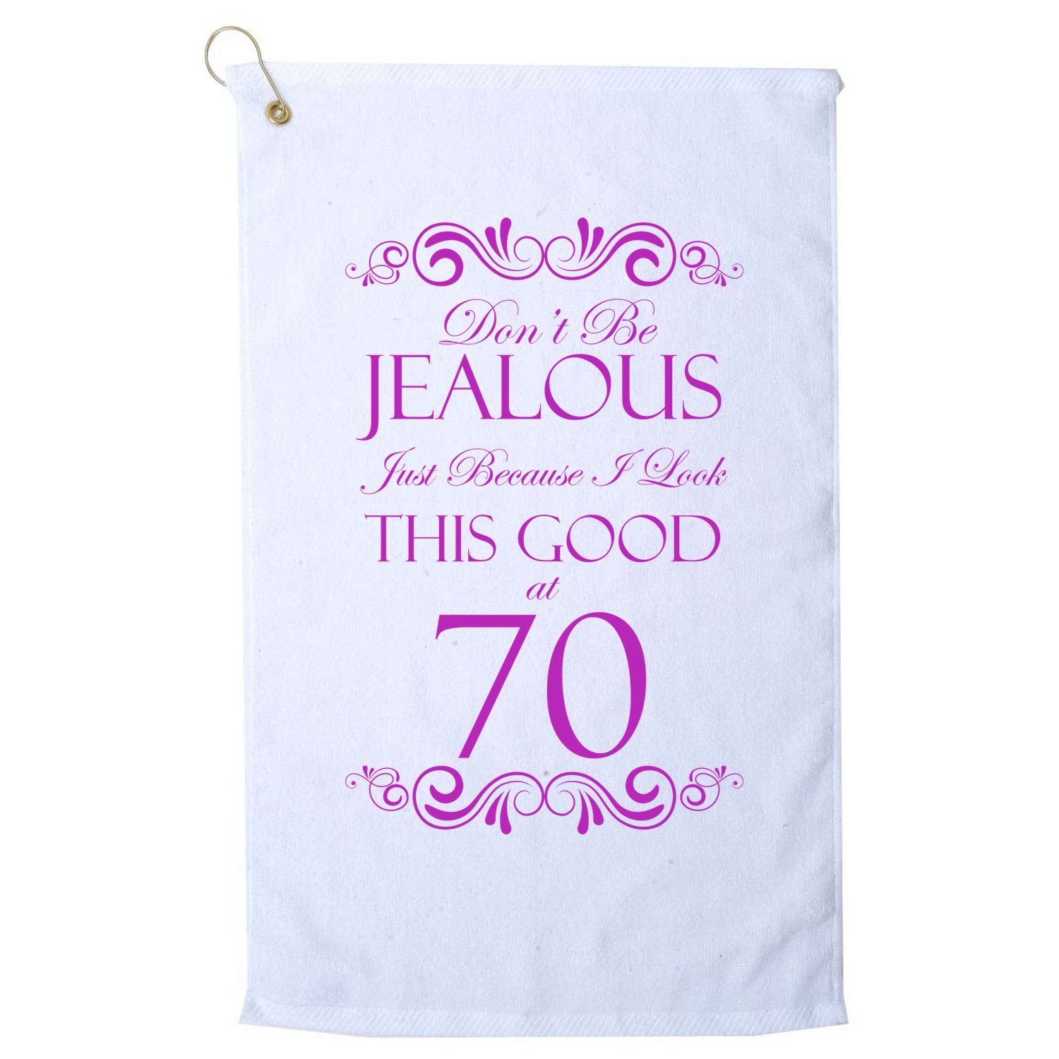 70th Birthday: Don't Be Jealous Just Because I Look This Good At 70 Golf Towel