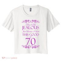70th Birthday: Don't Be Jealous Just Because I Look This Good At 70 Crop Top
