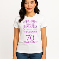 70th Birthday: Don't Be Jealous Just Because I Look This Good At 70 Womens T-Shirt