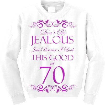 70th Birthday: Don't Be Jealous Just Because I Look This Good At 70 Kids Sweatshirt