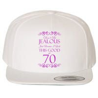 70th Birthday: Don't Be Jealous Just Because I Look This Good At 70 Wool Snapback Cap