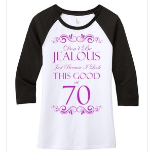 70th Birthday: Don't Be Jealous Just Because I Look This Good At 70 Women's Tri-Blend 3/4-Sleeve Raglan Shirt