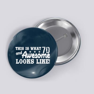 70th Birthday This Is What Awesome Looks Like  Button