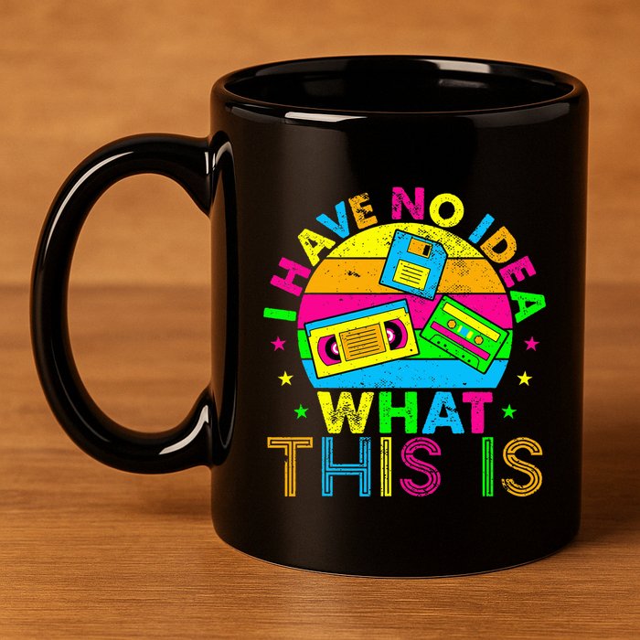 70s 80s 90s Outfit I Have No Idea 11oz C Handle Ceramic Mug