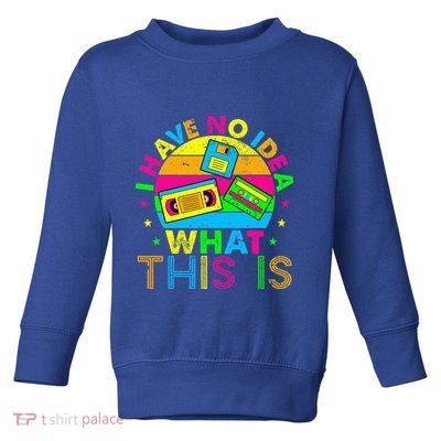 70s 80s 90s Outfit I Have No Idea Toddler Sweatshirt