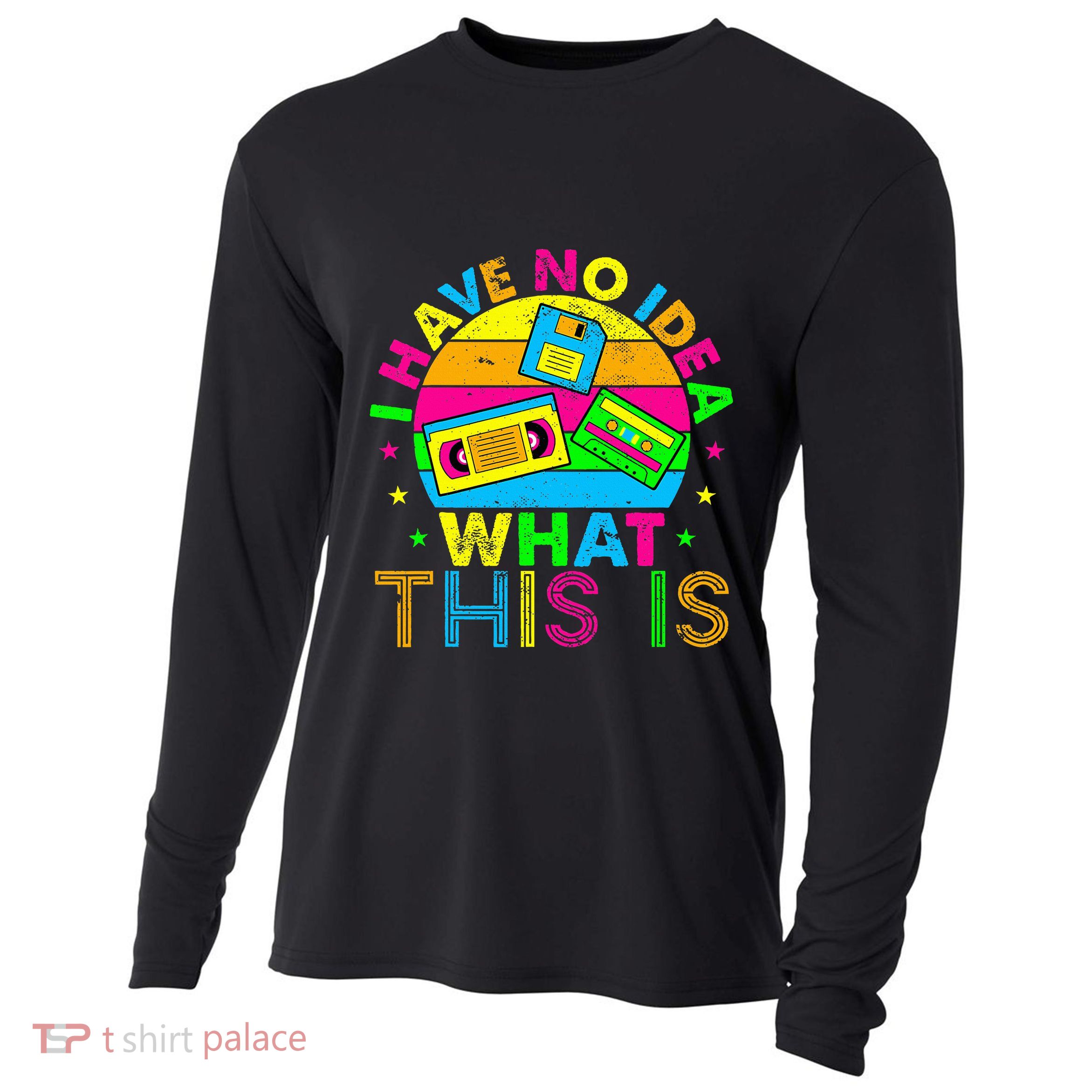 70s 80s 90s Outfit I Have No Idea Cooling Performance Long Sleeve Crew