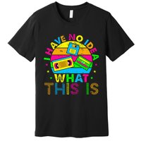 70s 80s 90s Outfit I Have No Idea Premium T-Shirt