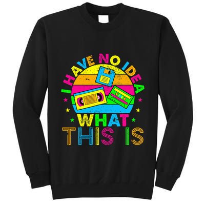 70s 80s 90s Outfit I Have No Idea Tall Sweatshirt