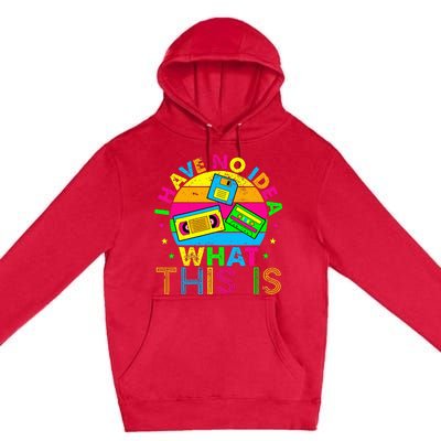 70s 80s 90s Outfit I Have No Idea Premium Pullover Hoodie