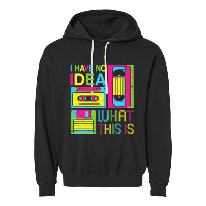 70s 80s 90s Outfit I Have No Idea What This Is Garment-Dyed Fleece Hoodie