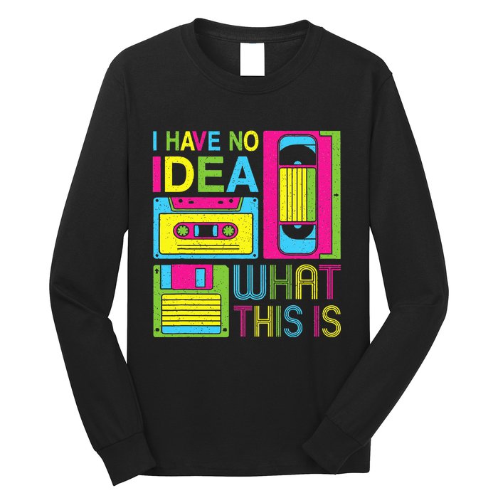 70s 80s 90s Outfit I Have No Idea What This Is Long Sleeve Shirt