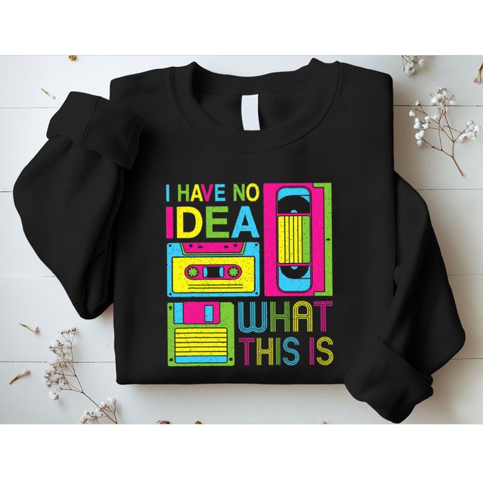 70s 80s 90s Outfit I Have No Idea What This Is Sweatshirt