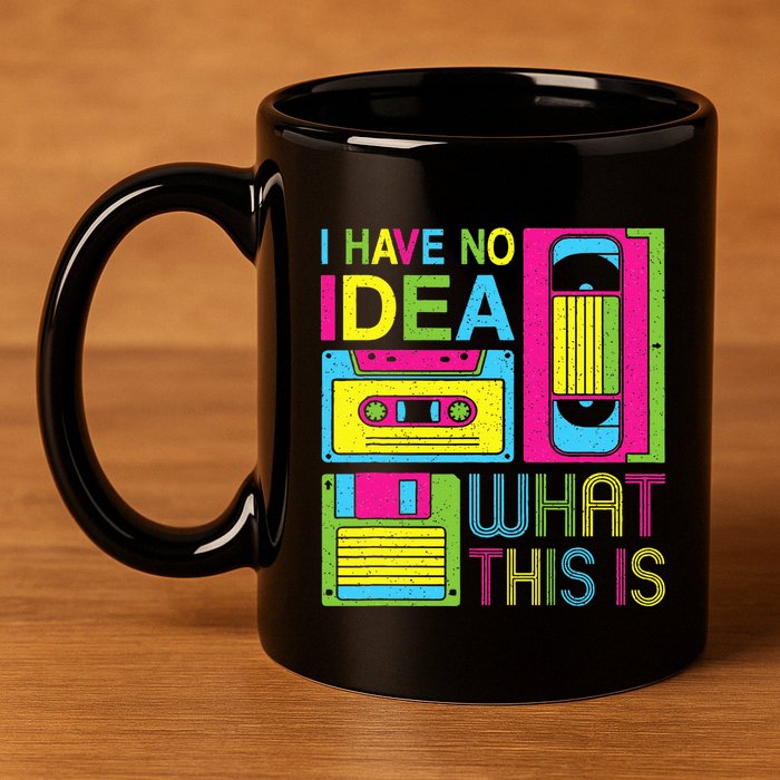 70s 80s 90s Outfit I Have No Idea What This Is 11oz C Handle Ceramic Mug