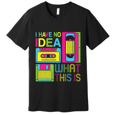 70s 80s 90s Outfit I Have No Idea What This Is Premium T-Shirt