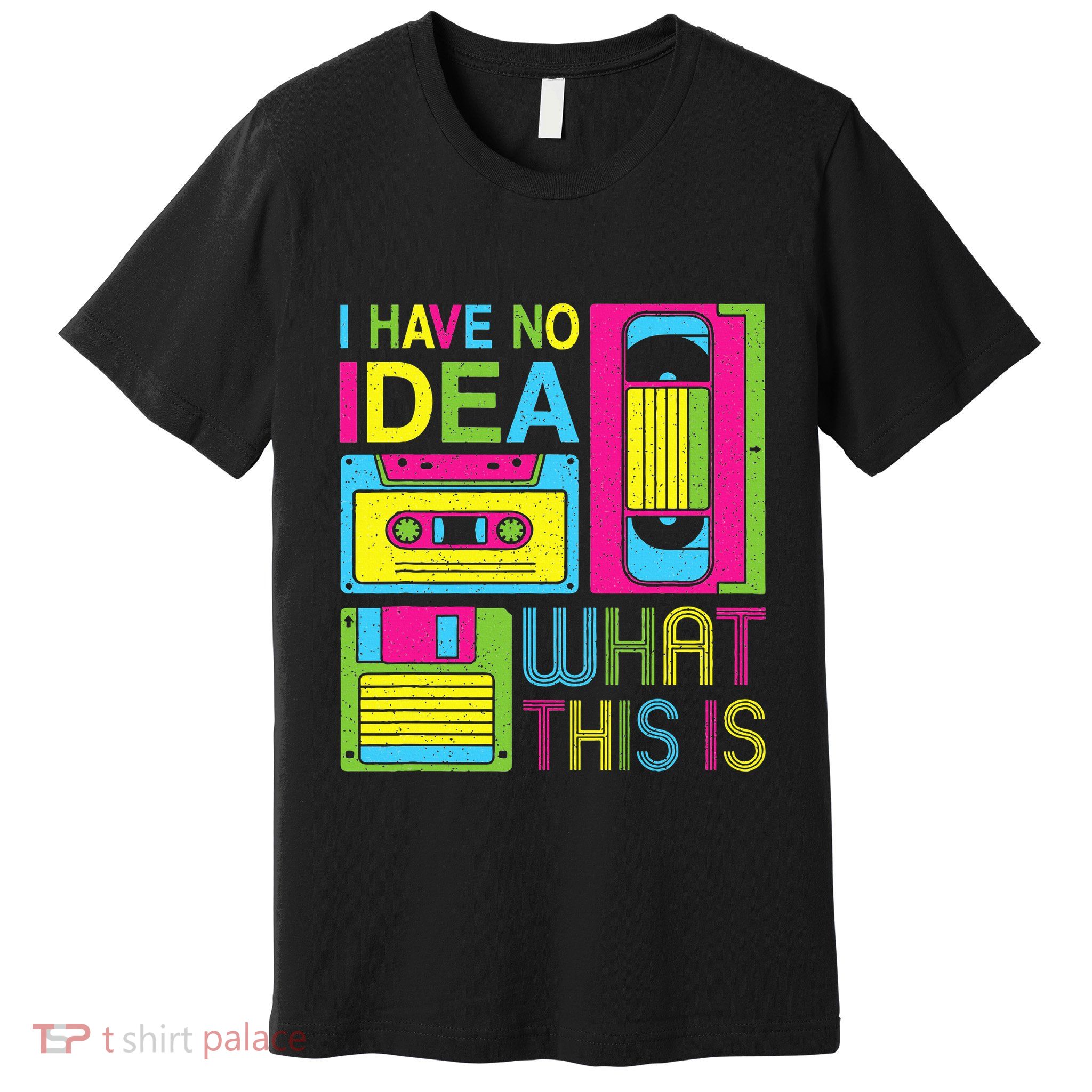 70s 80s 90s Outfit I Have No Idea What This Is Premium T-Shirt