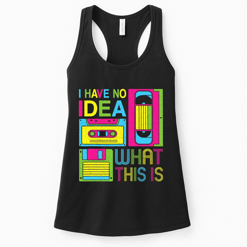 70s 80s 90s Outfit I Have No Idea What This Is Womens Tank Top