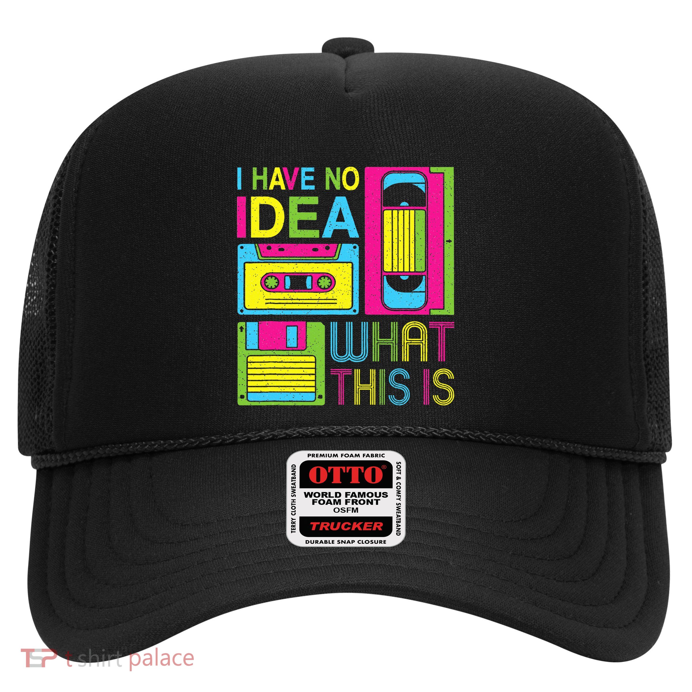 70s 80s 90s Outfit I Have No Idea What This Is Trucker Hat