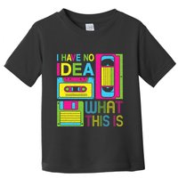 70s 80s 90s Outfit I Have No Idea What This Is Toddler T-Shirt