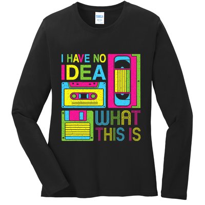 70s 80s 90s Outfit I Have No Idea What This Is Ladies Long Sleeve Shirt