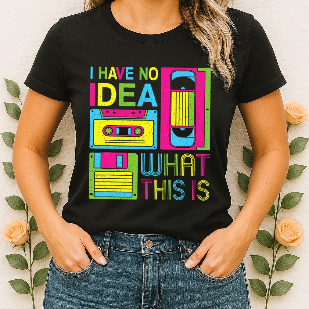 70s 80s 90s Outfit I Have No Idea What This Is Womens T-Shirt