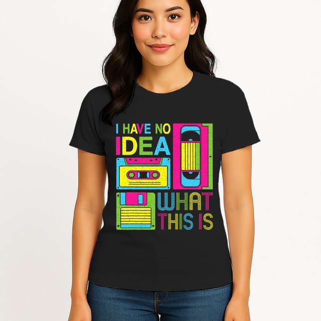 70s 80s 90s Outfit I Have No Idea What This Is Womens T-Shirt