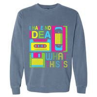 70s 80s 90s Outfit I Have No Idea What This Is Garment-Dyed Sweatshirt