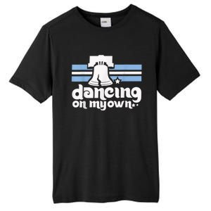 70s 80s Philly Dancing On My Own Philadelphia Baseball Tall Fusion ChromaSoft Performance T-Shirt