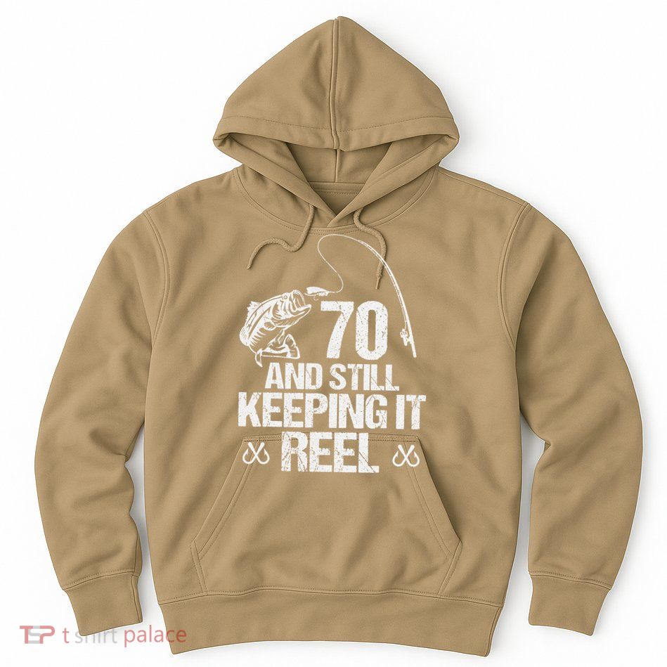 70 And Still Keeping It Reel Fishing 70th Birthday Gifts Hoodie