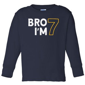 7th Birthday 7th Birthday 7 Years Old Bro Im 7 Toddler Long Sleeve Shirt