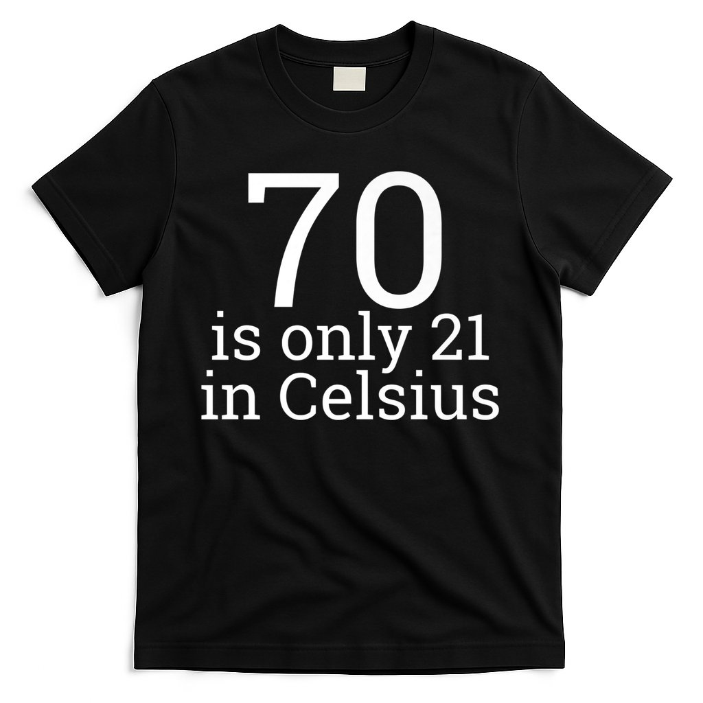 70th Birthday 70 is 21 in Celsius funny gift T-Shirt