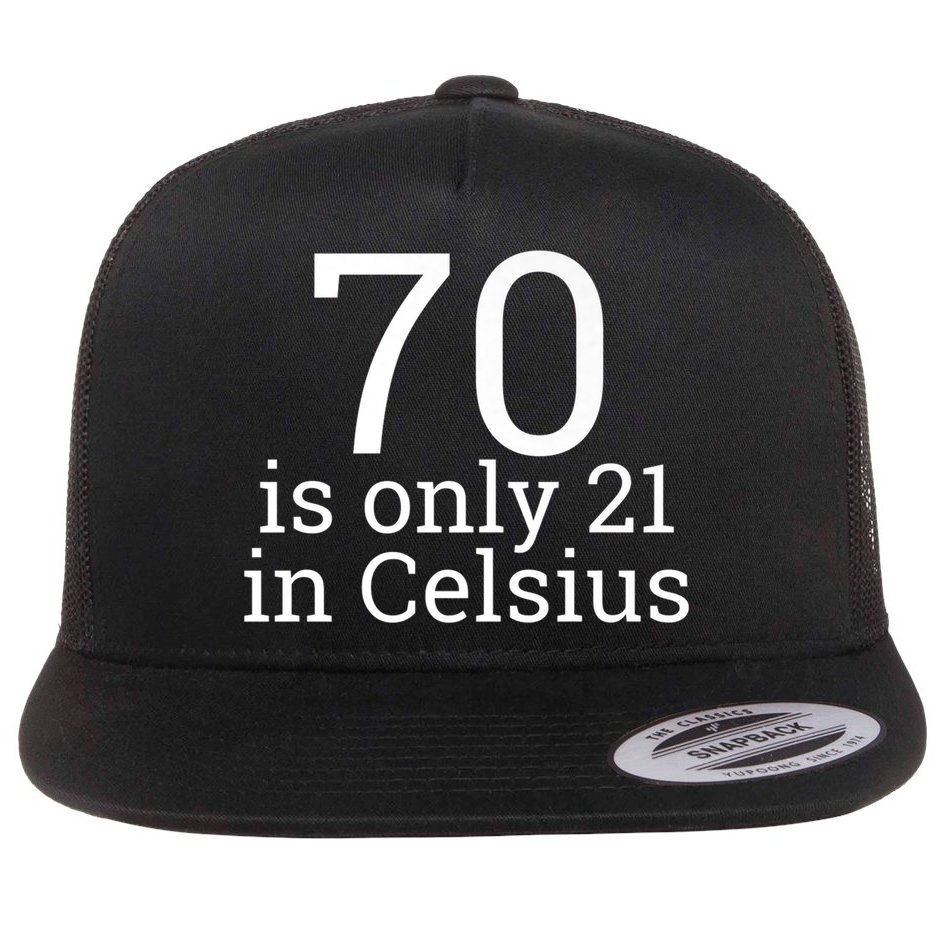 70th Birthday 70 is 21 in Celsius funny gift Flat Bill Trucker Hat
