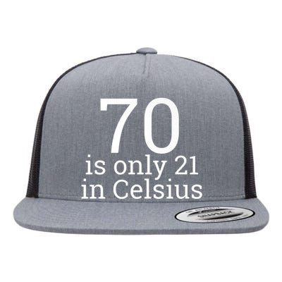 70th Birthday 70 is 21 in Celsius funny gift Flat Bill Trucker Hat