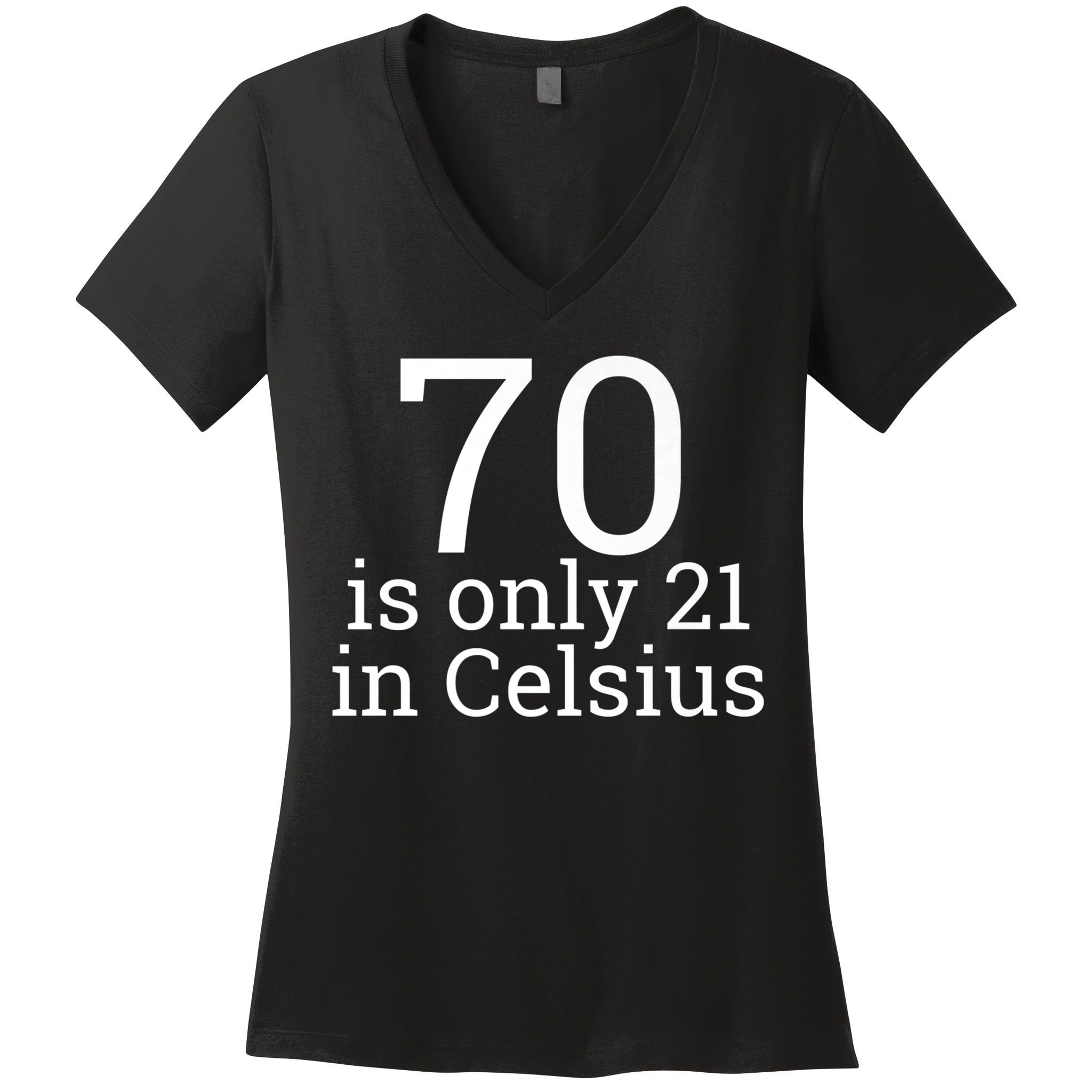 70th Birthday 70 is 21 in Celsius funny gift Women's V-Neck T-Shirt