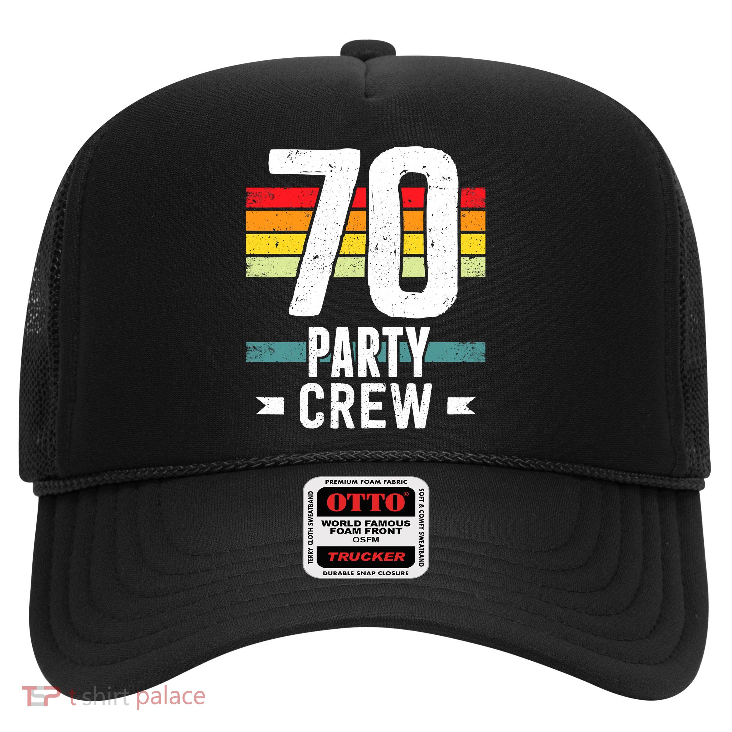 70 Birthday 70 Party Crew Squad 70th Bday Group Birthday Trucker Hat