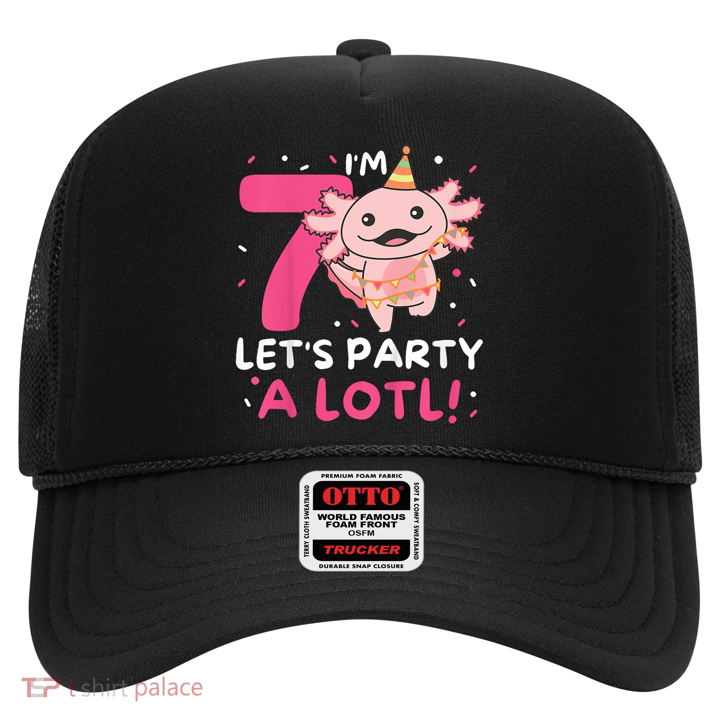 7th Birthday Axolotl Pun Let's Party A Lotl Trucker Hat
