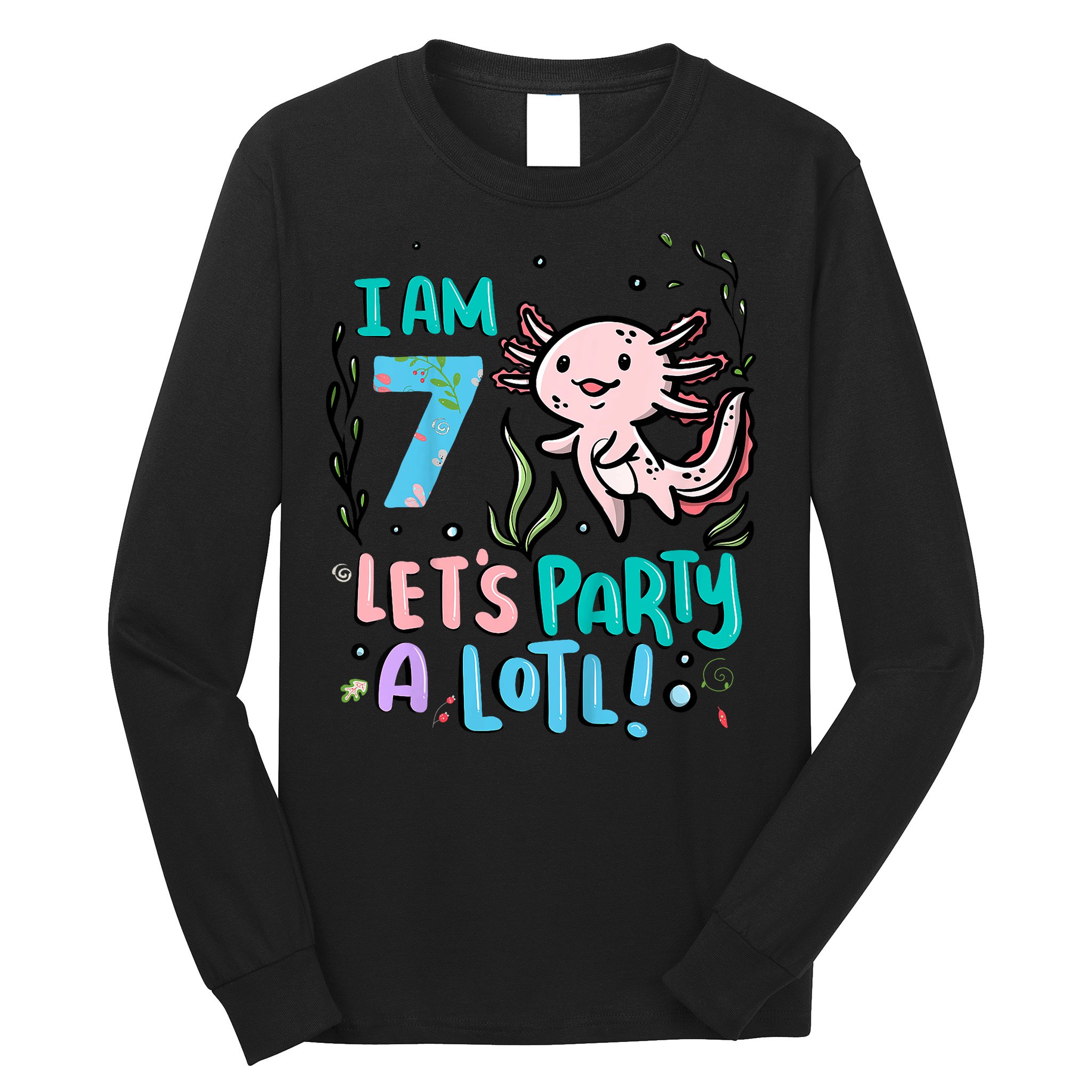 7th Birthday Axolotl - I Am 7 Let's Party A Lotl  Long Sleeve Shirt