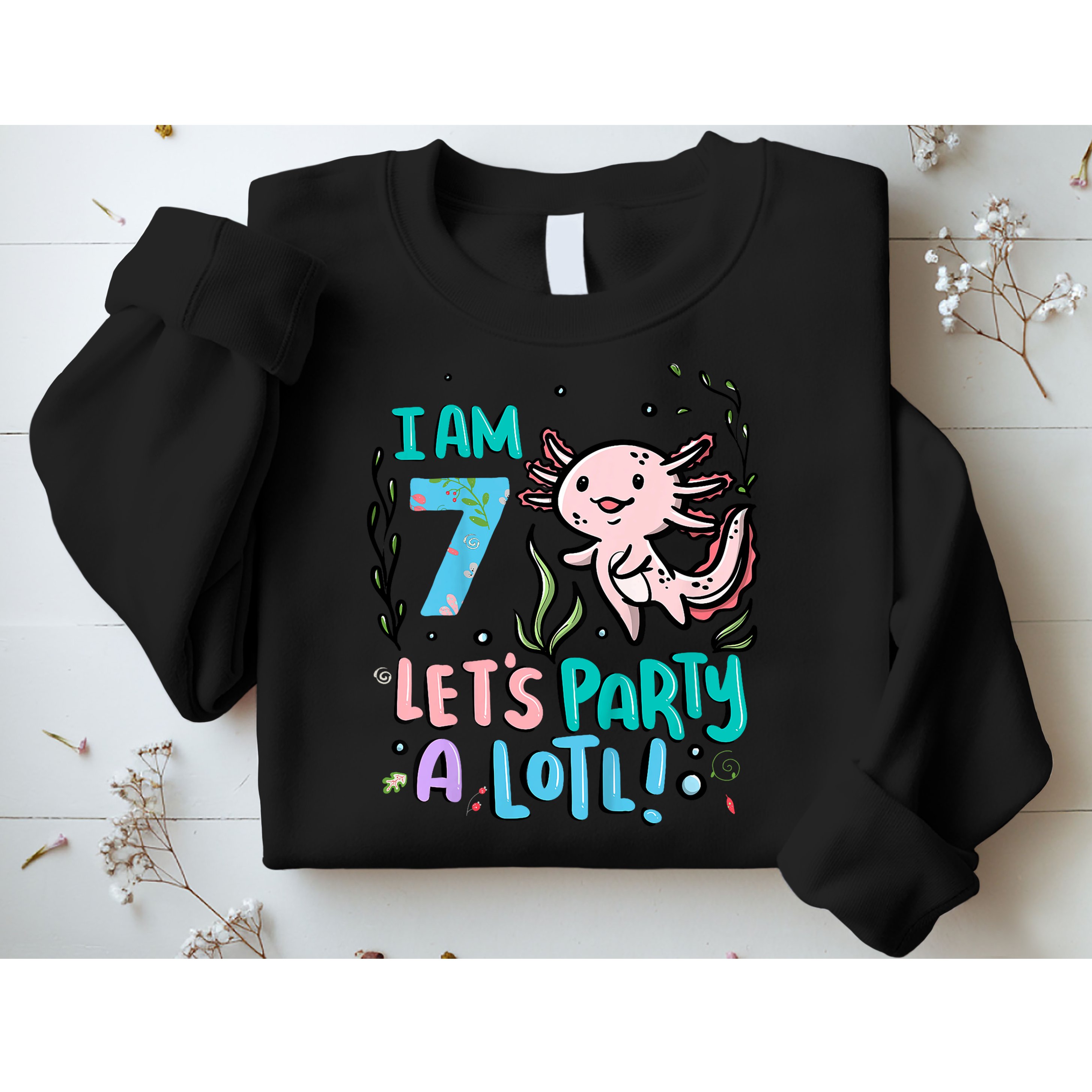 7th Birthday Axolotl - I Am 7 Let's Party A Lotl  Sweatshirt