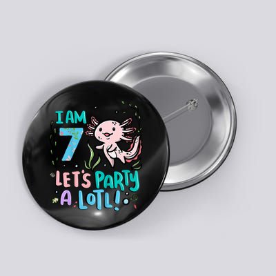 7th Birthday Axolotl - I Am 7 Let's Party A Lotl  Button